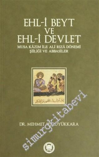 Ehl-i Beyt ve Ehl-i Devlet: Musa Kazım ile Ali Rıza Dönemi Şiiliği ve 