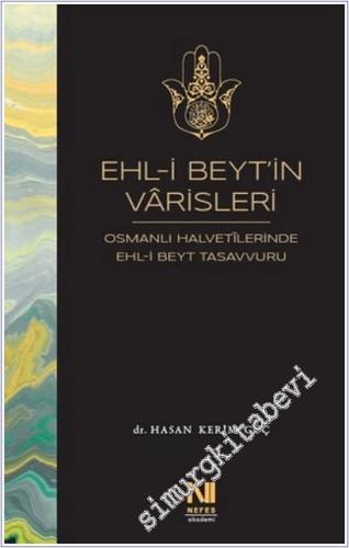 Ehl-i Beyt'in Varisleri : Osmanlı Halvetilerinde Ehl-i Beyt Tasavvuru -        2025