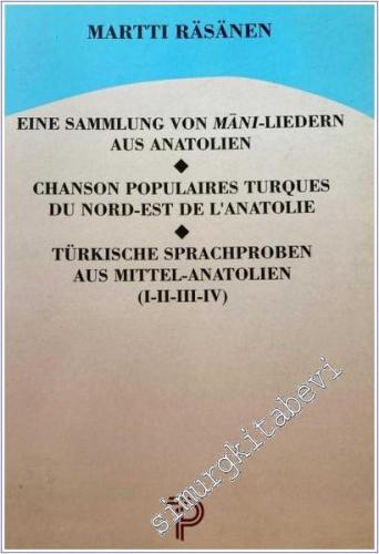 Eine Sammlung Von Mani - Liedern Aus Anatolien / Chanson Populaires Turques Du Nord - Est de L'Anatolie / Türkische Sprachproben Aus Mittel - Anatolien (1 - 2 - 3 - 4)  (Tıpkıbasım) -        1995
