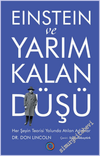 Einstein ve Yarım Kalan Düşü : Her Şeyin Teorisi Yolunda Atılan Adımla