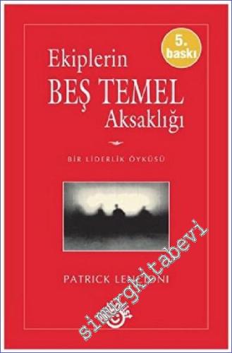 Ekiplerin Beş Temel Aksaklığı : Bir Liderlik Öyküsü -        2022