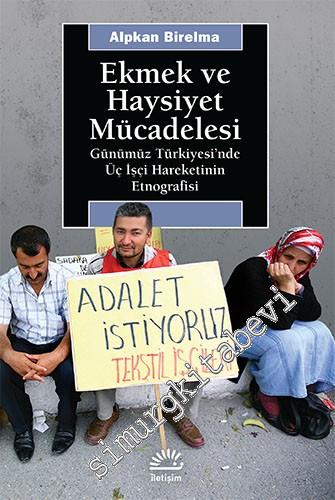 Ekmek ve Haysiyet Mücadelesi: Günümüz Türkiyesi'nde Üç İşçi Hareketini