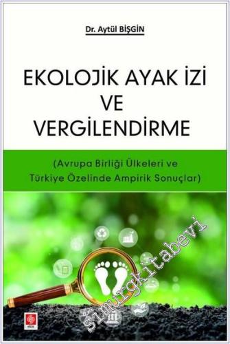 Ekolojik Ayak İzi ve Vergilendirme : Avrupa Birliği Ülkeleri ve Türkiye Özelinde Ampirik Sonuçlar -        2025