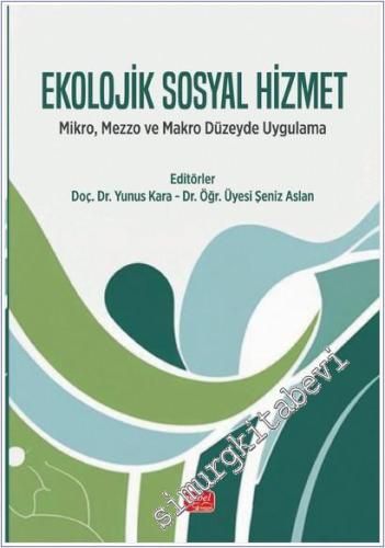 Ekolojik Sosyal Hizmet: Mikro, Mezzo ve Makro Düzeyde Uygulama -        2025