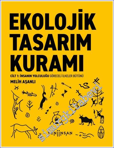 Ekolojik Tasarım Kuramı Cilt 1: İnsanın Yolculuğu - Göreceli İlkeler Bütünü -        2024