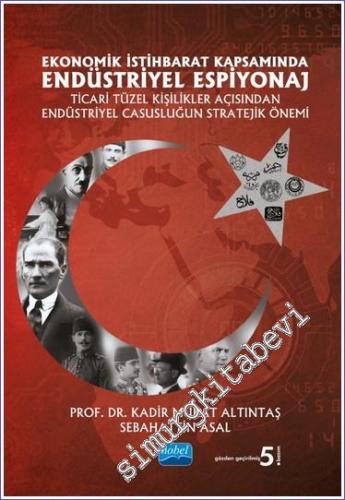 Ekonomik İstihbarat Kapsamında Endüstriyel Espiyonaj : Ticari Tüzel Kişilikler Açısından Endüstriyel Casusuluğun Stratejik Önemi -        2023