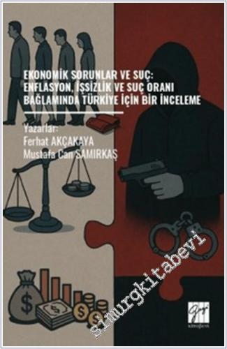 Ekonomik Sorunlar ve Suç : Enflasyon İşsizlik ve Suç Oranı Bağlamında Türkiye İçin Bir İnceleme -        2025