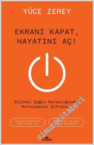 Ekranı Kapat Hayatını Aç : Dijital Çağın Karanlığından Kurtulmanın Şifreleri -        2025