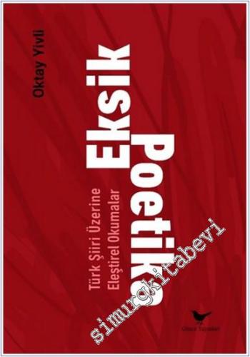 Eksik Poetika: Türk Şiiri Üzerine Eleştirel Okumalar -        2024