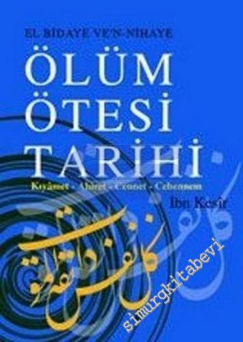 El Bidaye Ve'n - Nihaye: Ölüm Ötesi Tarihi : Kıyamet - Ahiret - Cennet - Cehennem -        2001