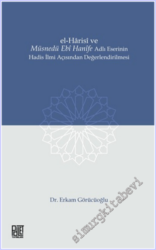El-Harisi ve Müsnedü Ebi Hanife Adlı Eserinin Hadis İlmi Açısından Değerlendirilmesi -        2025