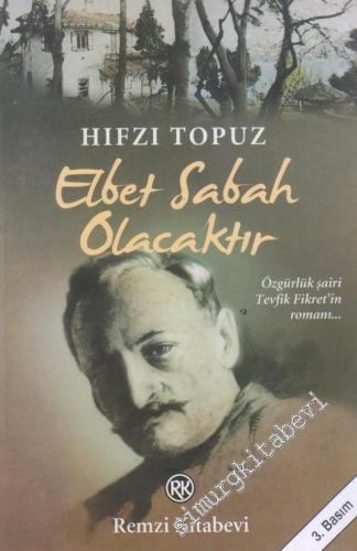 Elbet Sabah Olacaktır: Özgürlük Şairi Tevfik Fikret'in Romanı -