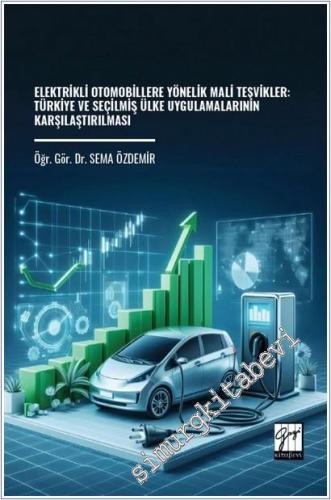 Elektrikli Otomobillere Yönelik Mali Teşvikler : Türkiye ve Seçilmiş Ülke Uygulamalarının Karşılaştırılması -        2026