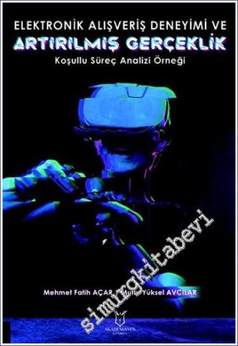 Elektronik Alışveriş Deneyimi ve Artırılmış Gerçeklik: Koşullu Süreç Analizi Örneği -        2023
