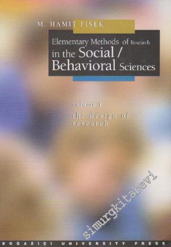 Elementary Methods in Social Behavioral Sciences Volume: 1  The Design Of Research (Toplumsal Bilimlerde / Davranış Bilimlerinde Temel Yöntemler) -        2005