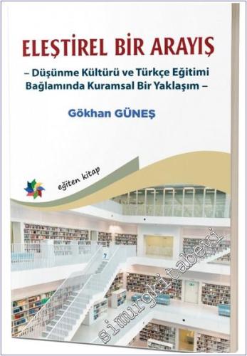 Eleştirel Bir Arayış : Düşünme Kültürü ve Türkçe Eğitimi Bağlamında Kuramsal Bir Yaklaşım -        2025