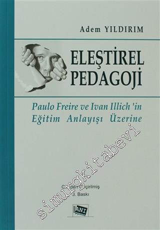 Eleştirel Pedagoji : Paulo Freire ve Ivan Illich'in Eğitim Anlayışı Üzerine -        2013