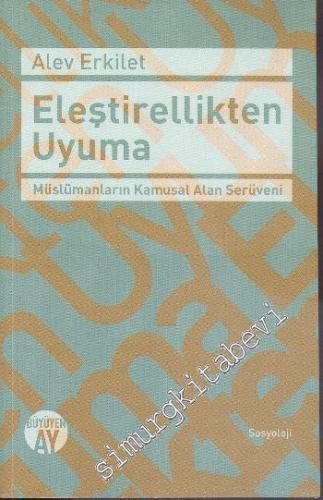 Eleştirellikten Uyuma: Müslümanların Kamusal Alan Serüveni -