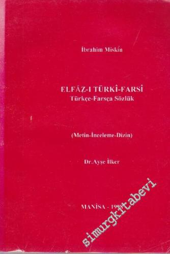 Elfaz-ı Türki - Farsi = Türkçe - Farsça Sözlük: Metin - İnceleme - Dizin -