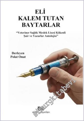 Eli Kalem Tutan Baytarlar : Veteriner Sağlık Meslek Lisesi Kökenli Şair ve Yazarlar Antolojisi -        2026