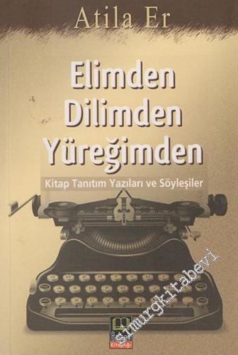 Elimden Dilimden Yüreğimden: Kitap Tanıtım Yazıları ve Söyleşiler -        2009