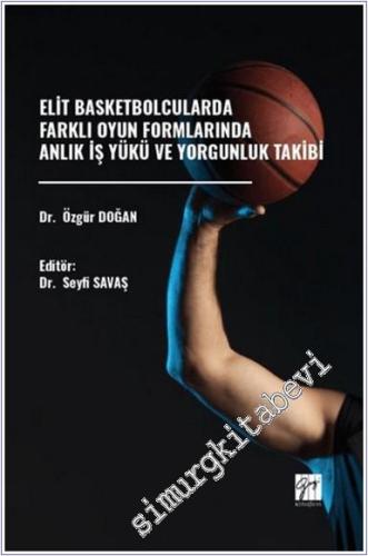 Elit Basketbolcularda Farklı Oyun Formlarında Anlık İş Yükü Ve Yorgunluk Takibi -        2024