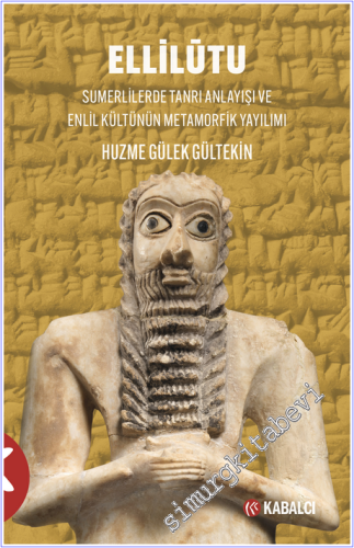 Ellilütu Sumerlilerde Tanrı Anlayışı ve Enlil Kültünün Metamorfik Yayılımı -        2026