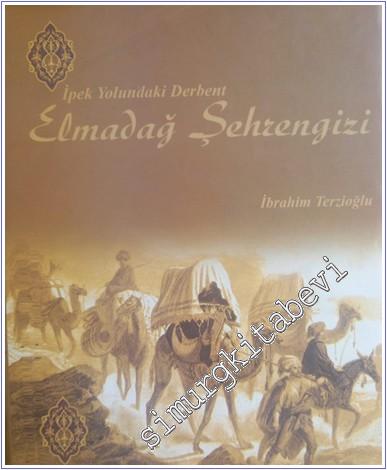Elmadağ Şehrengizi : İpek Yolundaki Derbent CİLTLİ -        2010