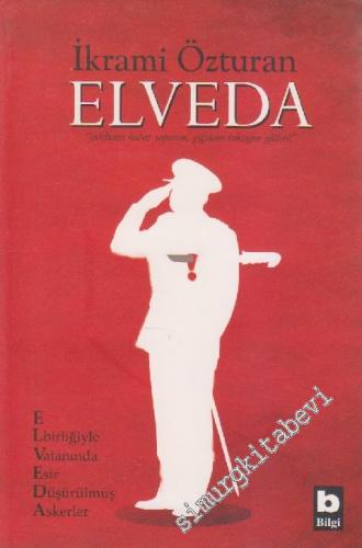 Elveda: Birliğiyle Vatanında Esir Düşürülmüş Askerler -