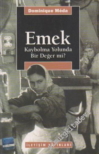 Emek: Kaybolma Yolunda Bir Değer mi? -