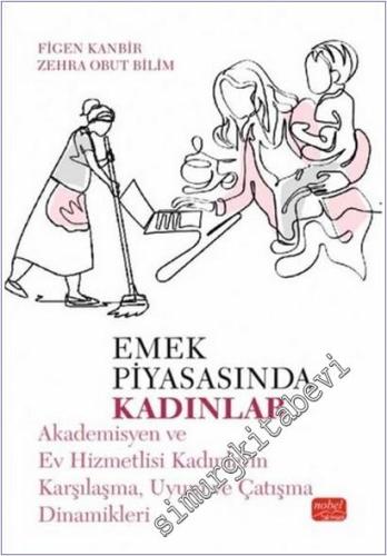 Emek Piyasasında Kadınlar : Akademisyen ve Ev Hizmetlisi Kadınların Karşılaşma Uyum ve Çatışma Dinamikleri -        2025