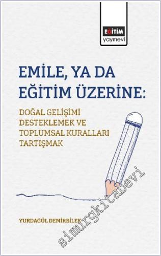 Emile ya da Eğitim Üzerine: Doğal Gelişimi Desteklemek ve Toplumsal Kuralları Tartışmak -        2025
