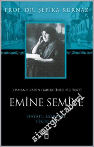 Emine Semiye: Osmanlı Kadın Hareketinde Bir Öncü ( Hayatı Eserleri Fikirleri) -