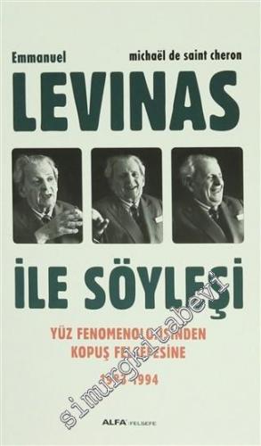 Emmanuel Levinas ile Söyleşi : Yüz Fenomenolojisinden Kopuş Felsefesine (1983 - 1994) -        2015