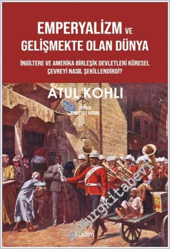 Emperyalizm ve Gelişmekte Olan Dünya : İngiltere ve Amerika Birleşik Devletleri Küresel Çevreyi Nasıl Şekillendirdi -        2025