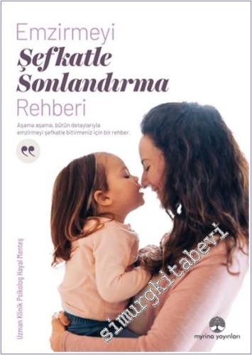 Emzirmeyi Şefkatle Sonlandırma Rehberi : Aşama Aşama Bütün Detaylarıyla Emzirmeyi Şefkatle Bitiğrmeniz İçin Bir Rehber -        2025