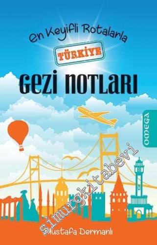En Keyifli Rotalarla Türkiye Gezi Notları -