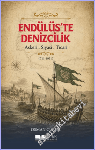 Endülüs'te Denizcilik : Askeri - Siyasi - Ticari (711-1031) -