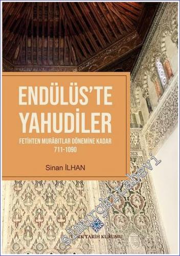 Endülüs'te Yahudiler : Fetihten Murâbıtlar Dönemine Kadar 711 - 1090 -        2022