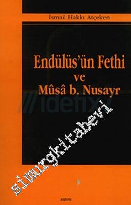 Endülüs'ün Fethi ve Mûsâ B. Nusayr
