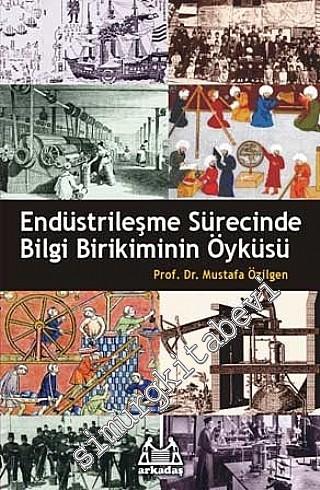 Endüstrileşme Sürecinde Bilgi Birikiminin Öyküsü  -