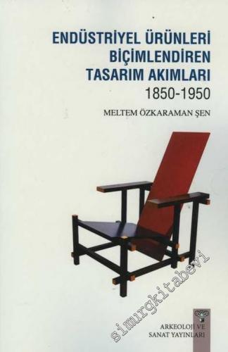 Endüstriyel Ürünleri Biçimlendiren Tasarım Akımları 1850 - 1950 -        2014