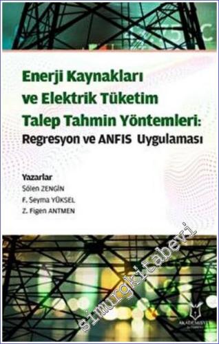 Enerji Kaynakları ve Elektrik Tüketim TalepTahmin Yöntemleri: Regresyon ve ANFIS Uygulaması -        2022