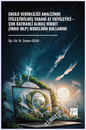 Enerji Verimliliği Analizinde İyileştirilmiş Yabani At Eniyileyici : Çok Katmanlı Almaç Hibrit (IWHO-MLP) Modelinin Kullanımı -        2026