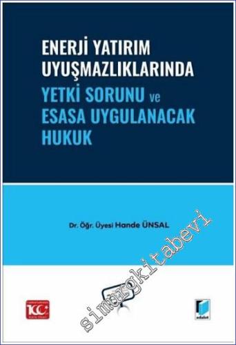 Enerji Yatırım Uyuşmazlıklarında Yetki Sorunu ve Esasa Uygulanacak Hukuk -        2024