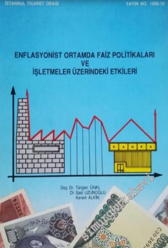 Enflasyonist Ortamda Faiz Politikaları ve İşletmeler Üzerindeki Etkileri -