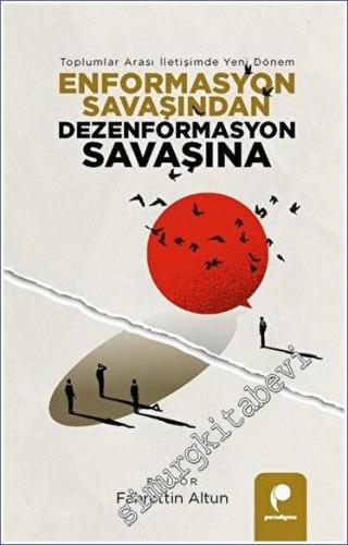 Enformasyon Savaşından Dezenformasyon Savaşına  - Toplumlar Arası İletişimde Yeni Dönem -        2023