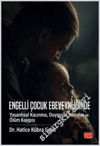 Engelli Çocuk Ebeveynliğinde Yaşantısal Kaçınma Duygusal Şemalar ve Ölüm Kaygısı -        2025