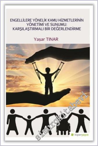 Engellilere Yönelik Kamu Hizmetlerinin Yönetimi ve Sunumu : Karşılaştırmalı Bir Değerlendirme -        2018