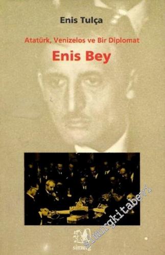 Enis Bey: Atatürk Venizelos ve Bir Diplomat